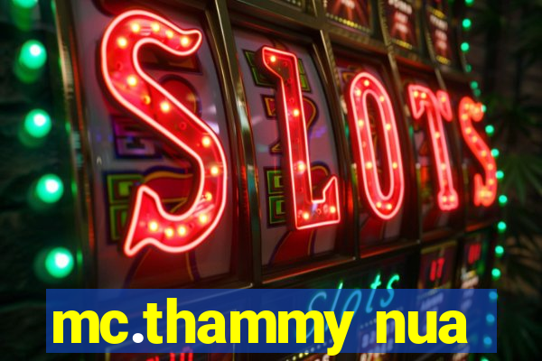 mc.thammy nua